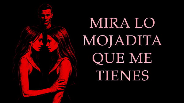 A Sugar Dad and Two Girls - Real Erotic Story in Spanish